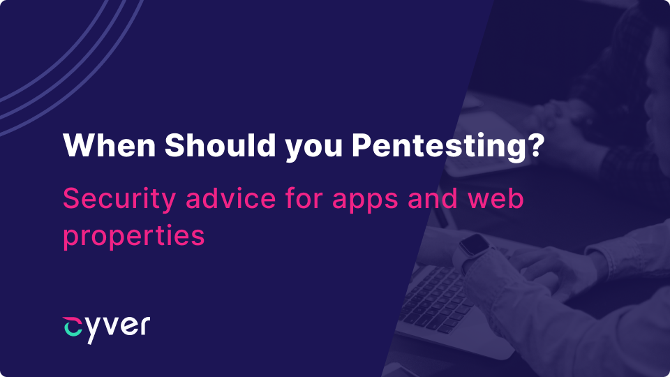 When to Pentest Your Applications and Web Properties?