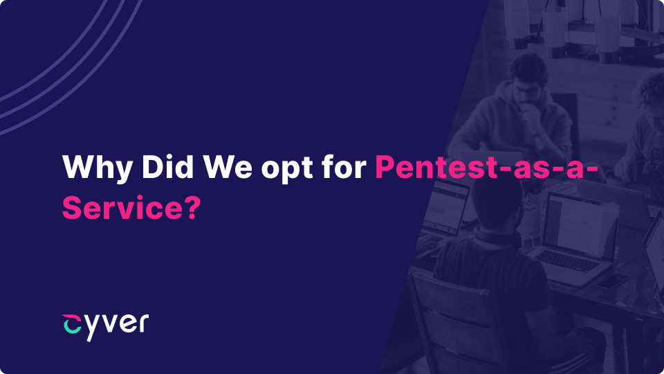 Why Did We opt for Pentest-as-a-Service