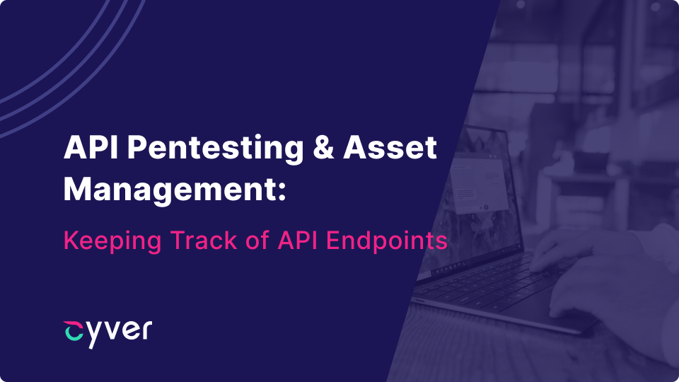 API Pentesting & Asset Management: API Endpoints - Cyver