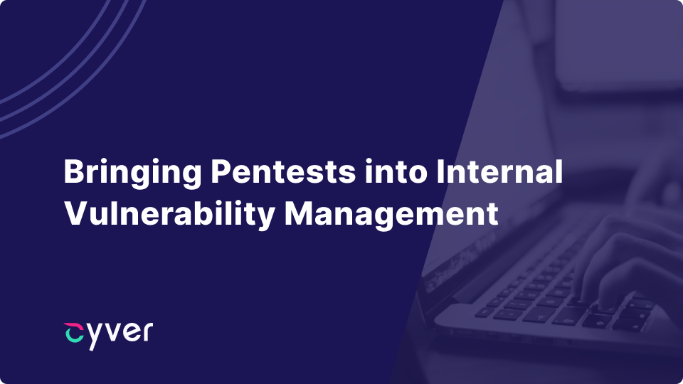 Bringing Pentests into Internal Vulnerability Management Processes for Better Cybersecurity